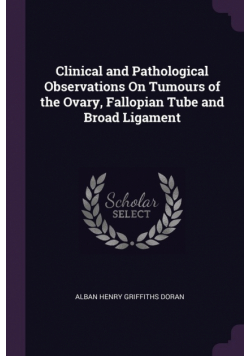 Clinical and Pathological Observations On Tumours of the Ovary, Fallopian Tube and Broad Ligament