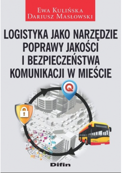 Logistyka jako narzędzie poprawy jakości i bezpieczeństwa komunikacji w mieście