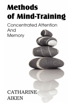 Methods of Mind-Training, Concentrated Attention And Memory