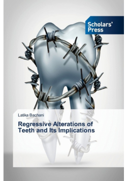 Regressive Alterations of Teeth and Its Implications