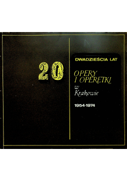 Dwadzieścia lat opery i operetki w Krakowie 1954 1974