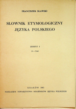 Słownik Etymologiczny Języka Polskiego zeszyt 1