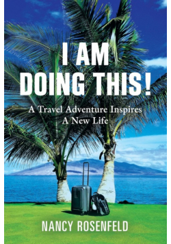I Am Doing This! A Travel Adventure Inspires A New Life