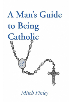 A Man's Guide to Being Catholic