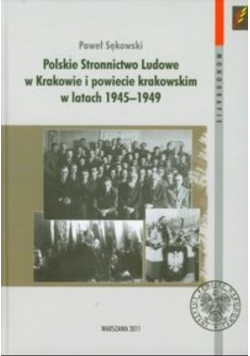 Polskie Stronnictwo Ludowe w Krakowie i w powiecie krakowskim w latach 1945-1949