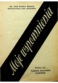 Muśnicki Moje wspomnienia / Pod Verdun / Między Ołtarzem a Więzieniem / Skarb Śląski / Puszkarz Orbano około 1936 .