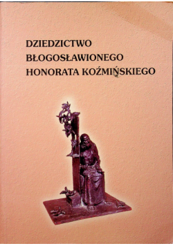 Dziedzictwo błogosławionego Honorata Koźmińskiego