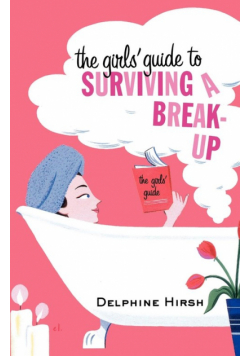 The Girls' Guide to Surviving a Break-Up