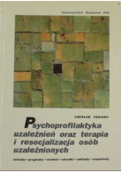 Psychoprofilaktyka uzależnień oraz terapia i resocjalizacja osób uzależnionych