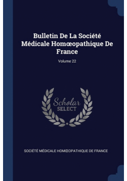 Bulletin De La Société Médicale Homœopathique De France; Volume 22