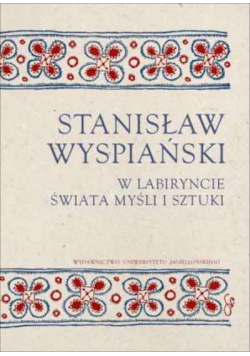 Stanisław Wyspiański W labiryncie świata myśli i sztuki