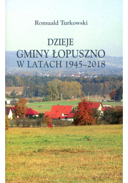 Dzieje gminy Łopuszno w latach 1945 - 2018