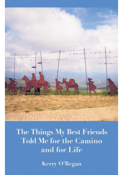 Things My Best Friends Told Me for the Camino and for Life