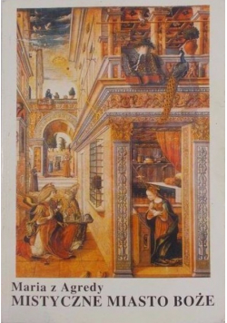 Mistyczne miasto Boże czyli żywot Matki Boskiej
