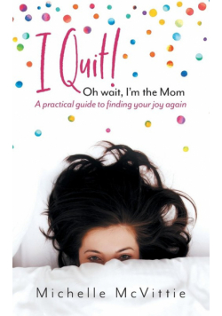 I Quit! Oh wait, I'm the Mom