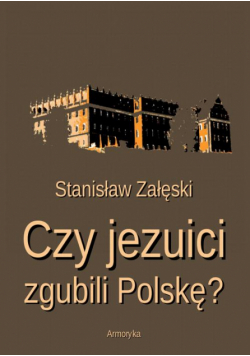 Czy jezuici zgubili Polskę?