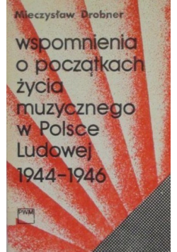 Wspomnienia o początkach życia muzycznego w Polsce Ludowej 1944 - 1946