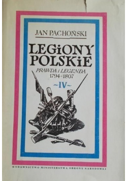 Legiony polskie Prawda i legenda 1974-1807 Tom IV