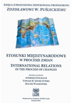 Stosunki Międzynarodowe W Procesie Zmian International Relations In The Process Of Changes