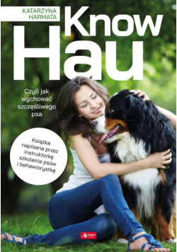 Know hau! Radość na czterech łapach, czyli jak wychować szczęśliwego psa