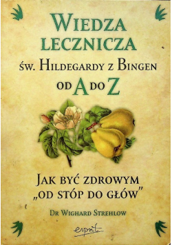 Wiedza lecznicza św Hildegardy z Bingen od A do Z