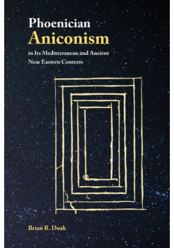 Phoenician Aniconism in Its Mediterranean and Ancient Near Eastern Contexts