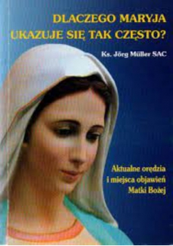 Dlaczego Maryja ukazuje się tak często
