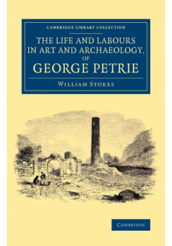 The Life and Labours in Art and Archaeology, of George             Petrie