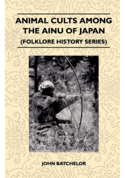 Animal Cults Among the Ainu of Japan (Folklore History Series)