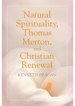 Natural Spirituality, Thomas Merton, and Christian Renewal