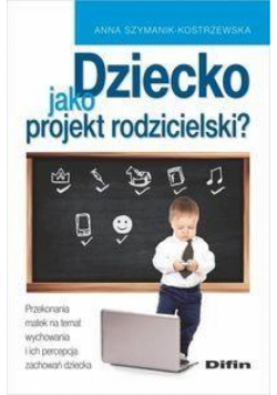 Dziecko jako projekt rodzicielski?
