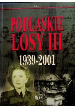 Podlaskie losy III 1939 - 2001
