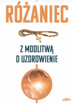 Różaniec. Modlitwa o uzdrowienie