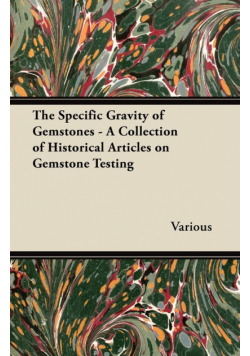 The Specific Gravity of Gemstones - A Collection of Historical Articles on Gemstone Testing
