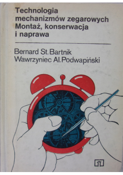 Technologia mechanizmów zegarowych Montaż, konserwacja i naprawa