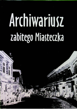 Archiwariusz zabitego miasteczka Rzecz o Kalmanie Segalu