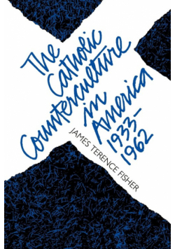 The Catholic Counterculture in America, 1933-1962