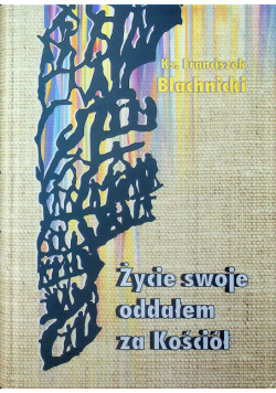 Zycie swoje oddałem za Kośćiół