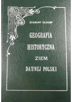 Geografia historyczna ziem dawnej Polski reprint z 1900 r