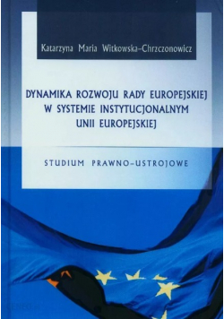 Dynamika rozwoju rady europejskiej w systemie instytucjonalnym Unii Europejskiej