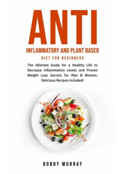 Anti Inflammatory and Plant Based Diet for Beginners