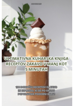 Ultimativna Kuharska Knjiga Receptov Za Kavo V Manj Kot 5 Minutah