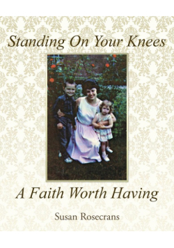 Standing On Your Knees A Faith Worth Having