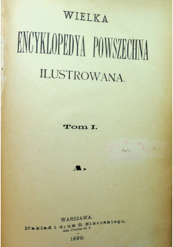 Wielka encyklopedya powszechna ilustrowana tom I 1890 r