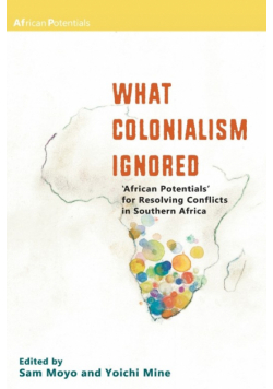 What Colonialism Ignored. 'African Potentials' for Resolving Conflicts in Southern Africa