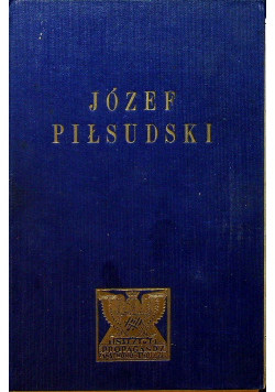 Józef Piłsudski twórca niepodległego państwa polskiego Zarys życia i działalności 1933r