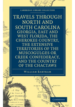 Travels Through North and South Carolina, Georgia, East and West Florida, the Cherokee Country, the Extensive Territories of the Muscogulges or Creek