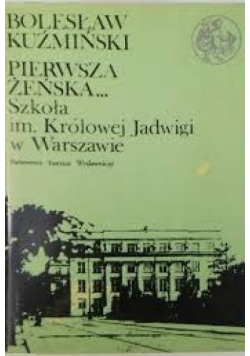 Pierwsza żeńska  Szkoła im Królowej Jadwigi w Warszawie