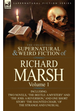 The Collected Supernatural and Weird Fiction of Richard Marsh