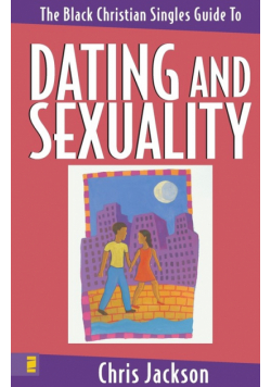 The Black Christian Singles Guide to Dating and Sexuality
